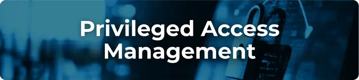 Privileged Access Management
